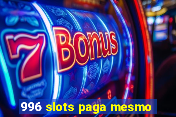 996 slots paga mesmo